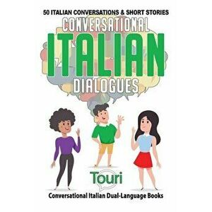 Conversational Italian Dialogues: 50 Italian Conversations and Short Stories, Paperback - Touri Language Learning imagine