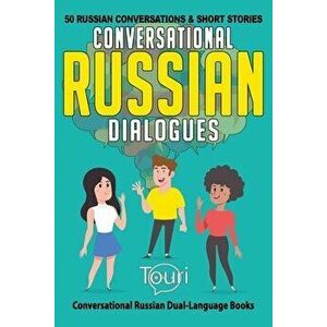 Conversational Russian Dialogues: 50 Russian Conversations and Short Stories, Paperback - Touri Language Learning imagine