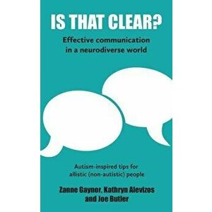 Is That Clear?: Effective communication in a neurodiverse world, Paperback - Zanne Gaynor imagine