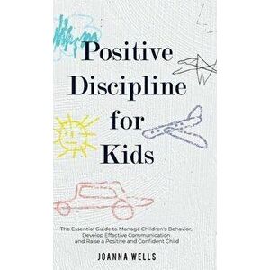 Positive Discipline for Kids, Hardcover - Joanna Wells imagine