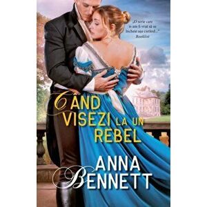 Cand visezi la un rebel - Anna Bennett imagine