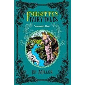 Forgotten Fairy Tales, Paperback - Izi Miller imagine
