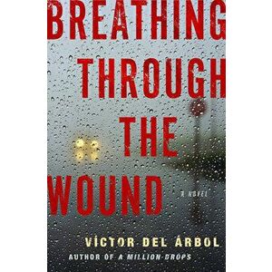 Breathing Through the Wound, Paperback - Víctor del Árbol imagine