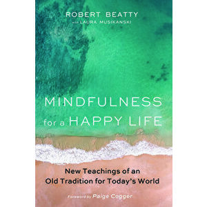 Mindfulness for a Happy Life, Paperback - Robert Beatty imagine