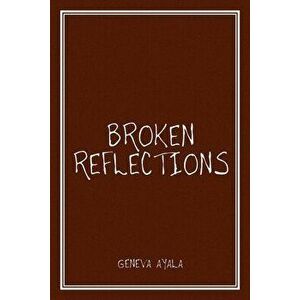 Broken Reflections, Paperback - Geneva Ayala imagine