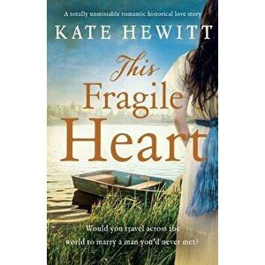 This Fragile Heart: A totally unmissable romantic historical love story, Paperback - Kate Hewitt imagine