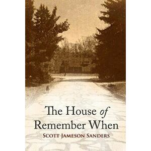 The House of Remember When, Paperback - Scott Jameson Sanders imagine