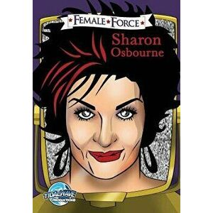 Female Force: Sharon Osbourne, Paperback - Jayfri Hashim imagine