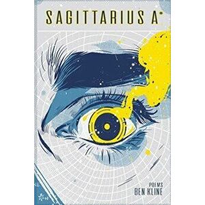 Sagittarius A*, Paperback - Ben Kline imagine
