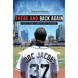 There and Back Again: Stories from a Combat Navy Corpsman, Paperback - Doc Jacobs imagine