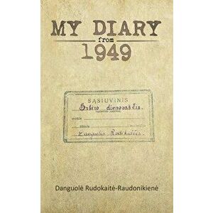 My Diary from 1949, Paperback - Danguole Rudokaite-Raudonikiene imagine