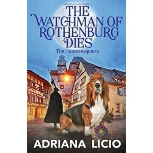 The Watchman of Rothenburg Dies: A German Cozy Mystery, Paperback - Adriana Licio imagine