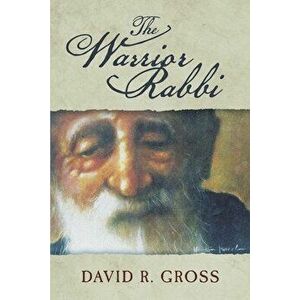 The Warrior Rabbi, Paperback - David R. Gross imagine