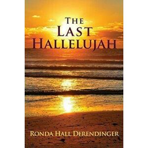 The Last Hallelujah: A Journey in Faith, Paperback - Ronda Hall Derendinger imagine