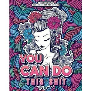 You Can Do This Shit: A Motivational Swearing Book for Adults - Swear Word Coloring Book For Stress Relief and Relaxation! Funny Gag Gift fo - Swearin imagine