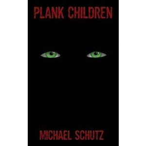 Plank Children, Paperback - Michael Schutz imagine