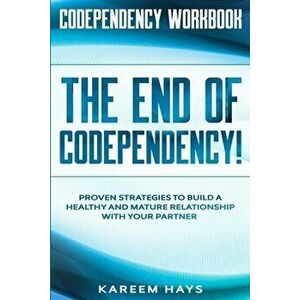 Codependency Workbook: THE END OF CODEPENDENCY! - Proven Strategies To Build A Healthy and Mature Relationship With Your Partner - Kareem Hays imagine