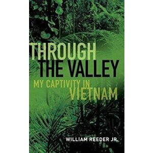 Through the Valley: My Captivity in Vietnam, Paperback - William Reeder Jr imagine