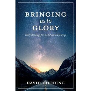 Bringing Us To Glory: Daily Readings for the Christian Journey, Paperback - David W. Gooding imagine