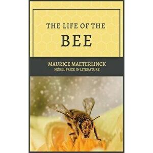 The Life of the Bee, Hardcover - Maurice Maeterlinck imagine