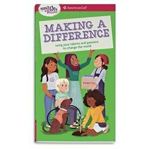 A Smart Girl's Guide: Making a Difference: Using Your Talents and Passions to Change the World, Paperback - Melissa Seymour imagine