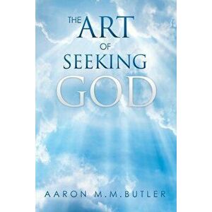 The Art of Seeking God, Paperback - Aaron M. M. Butler imagine