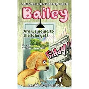 A Tale From A Fox Hound Beagle Named Bailey (Bailey the Beagle), Hardcover - Kristina Wolf Dreisbach imagine