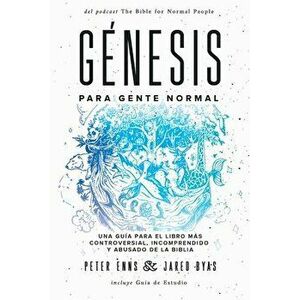 Génesis para Gente Normal: Una guía para el libro más controversial, incomprendido y abusado de la Biblia, Paperback - Peter Enns imagine