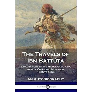 The Travels of Ibn Battúta: Explorations of the Middle East, Asia, Africa, China and India from 1325 to 1354, An Autobiography - Ibn Battúta imagine