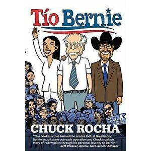 Tío Bernie: The Inside Story of How Bernie Sanders Brought Latinos Into the Political Revolution, Paperback - Chuck Rocha imagine