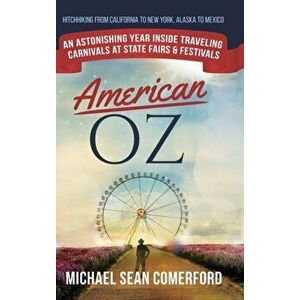 American OZ: An Astonishing Year Inside Traveling Carnivals at State Fairs & Festivals: Hitchhiking From California to New York, Al - Michael Sean Com imagine