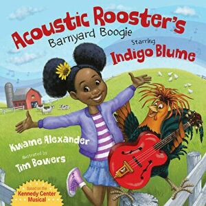 Acoustic Rooster's Barnyard Boogie Starring Indigo Blume, Hardcover - Kwame Alexander imagine
