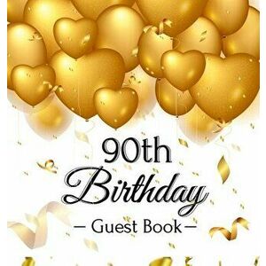 90th Birthday Guest Book: Gold Balloons Hearts Confetti Ribbons Theme, Best Wishes from Family and Friends to Write in, Guests Sign in for Party - Bir imagine