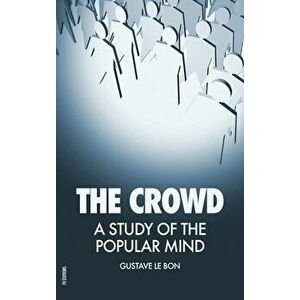 The Crowd: A Study of the Popular Mind, Hardcover - Gustave Le Bon imagine