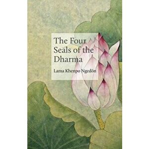 The Four Seals of the Dharma, Paperback - Lama Khenpo Karma Ngedön imagine