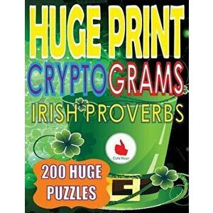 Huge Print Cryptograms of Irish Proverbs: 200 Large Print Cryptogram Puzzles With A Huge 36 Point Font Size In A Big 8.5 x 11 Inch Book. - Cute Huur imagine