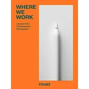 Where We Work: Design Lessons from the Modern Office, Hardcover - Ana Martins imagine