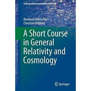A Short Course in General Relativity and Cosmology, Paperback - Reinhard Hentschke imagine