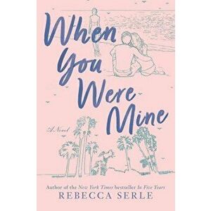 When You Were Mine, Paperback - Rebecca Serle imagine