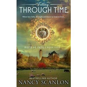 Falling Through Time: A time travel romance, Paperback - Nancy Scanlon imagine