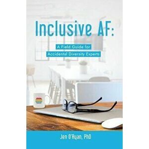 Inclusive AF: A Field Guide for Accidental Diversity Experts, Paperback - Jen O'Ryan imagine