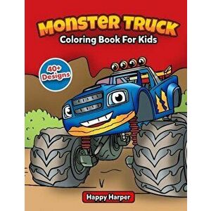 Monster Truck Coloring Book For Kids: The Ultimate Monster Truck Coloring Activity Book With Over 45 Designs For Kids Ages 3-5 5-8 - Happy Harper imagine