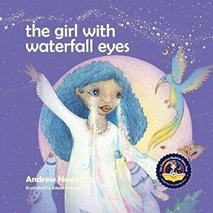 The Girl With Waterfall Eyes: Helping children to see beauty in themselves and others., Paperback - Andrew Newman imagine