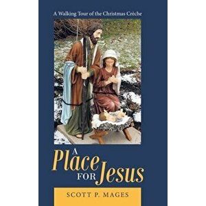 A Place for Jesus: A Walking Tour of the Christmas Crèche, Hardcover - Scott P. Mages imagine