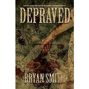 Depraved, Paperback - Bryan Smith imagine