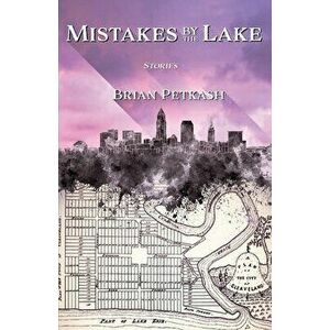 Mistakes by the Lake, Paperback - Brian Petkash imagine