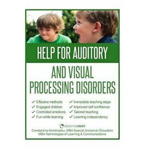 Help for Auditory and Visual Processing Disorders: Strategies for Parents and Teachers, Paperback - Constantina Akrotiriadou imagine