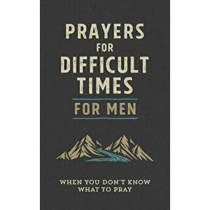 Prayers for Difficult Times for Men: When You Don't Know What to Pray, Paperback - Quentin Guy imagine