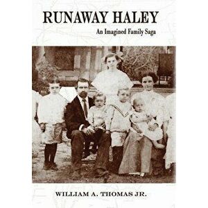 Runaway Haley: An Imagined Family Saga, Hardcover - William A. Thomas imagine