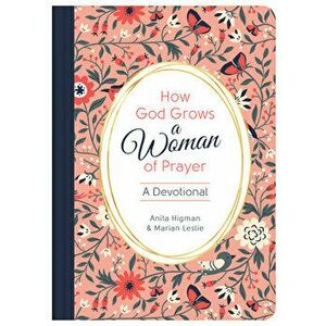 How God Grows a Woman of Prayer: A Devotional, Hardcover - Anita Higman imagine